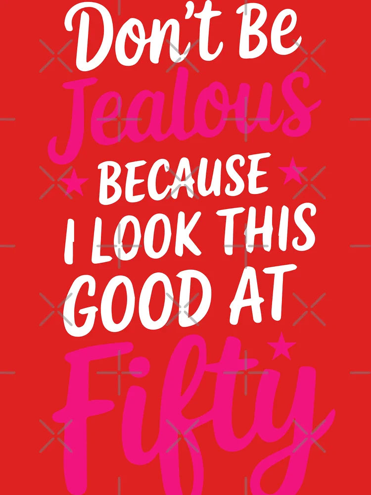 Don't Be Jealous Just Because I Look This Good at Fifty" T-shirt Classic T-Shirt