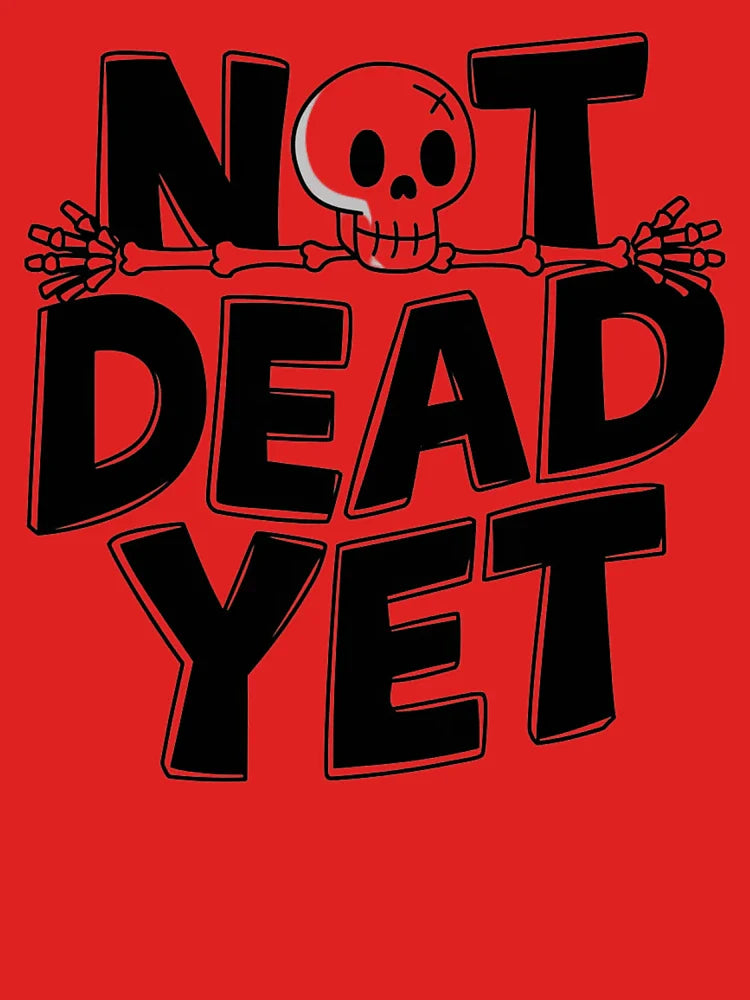 Not Dead Yet Classic T-Shirt