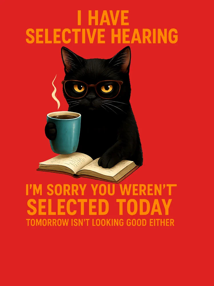 Funny I Have Selective Hearing You Werent Selected Cat Humor Classic T-Shirt