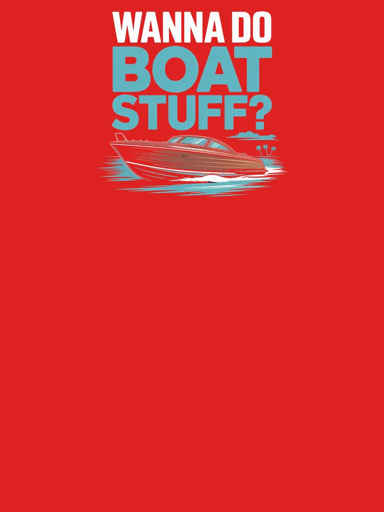 Wanna Do Boat Stuff? – Funny Boating & Lake Life Shirt Classic T-Shirt