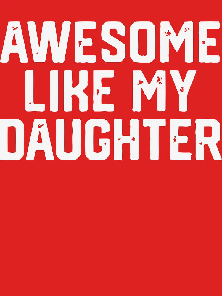 AWESOME LIKE MY DAUGHTER  Classic T-Shirt