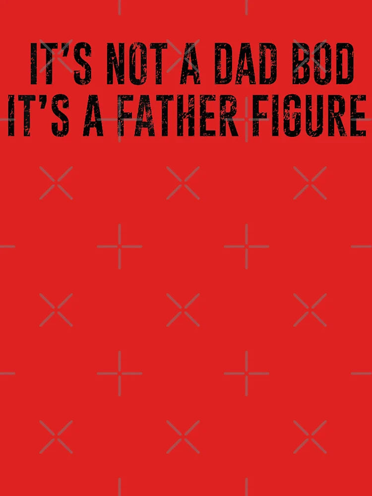 Its Not A Dad Bod Its A Father Figure Quote Classic T-Shirt