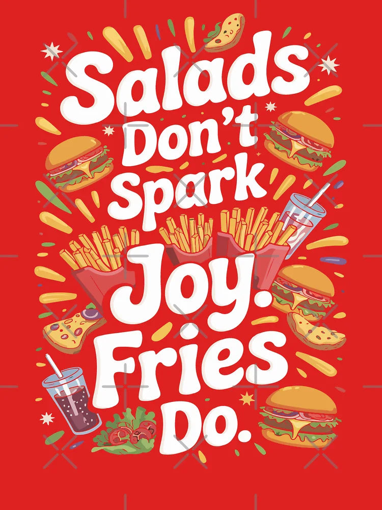 Salads Don’t Spark Joy Fries Do Comfort Food Fan Fry Lover Mood Classic T-Shirt