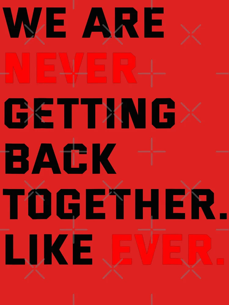 Grunge We Are Never Getting Back Together Like Ever Funny Saying Classic T-Shirt