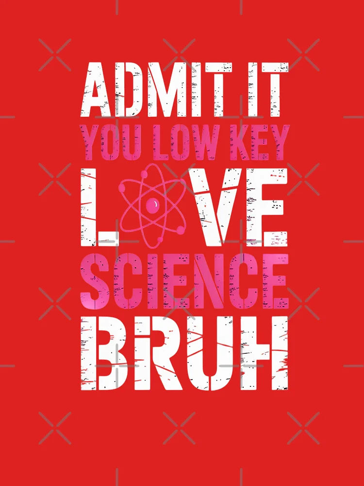 admit it you low key love science bruh funny science teacher Classic T-Shirt