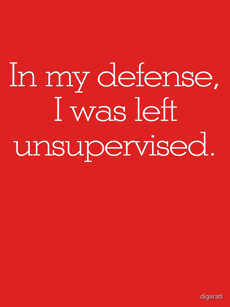 In my defense, I was left unsupervised Classic T-Shirt