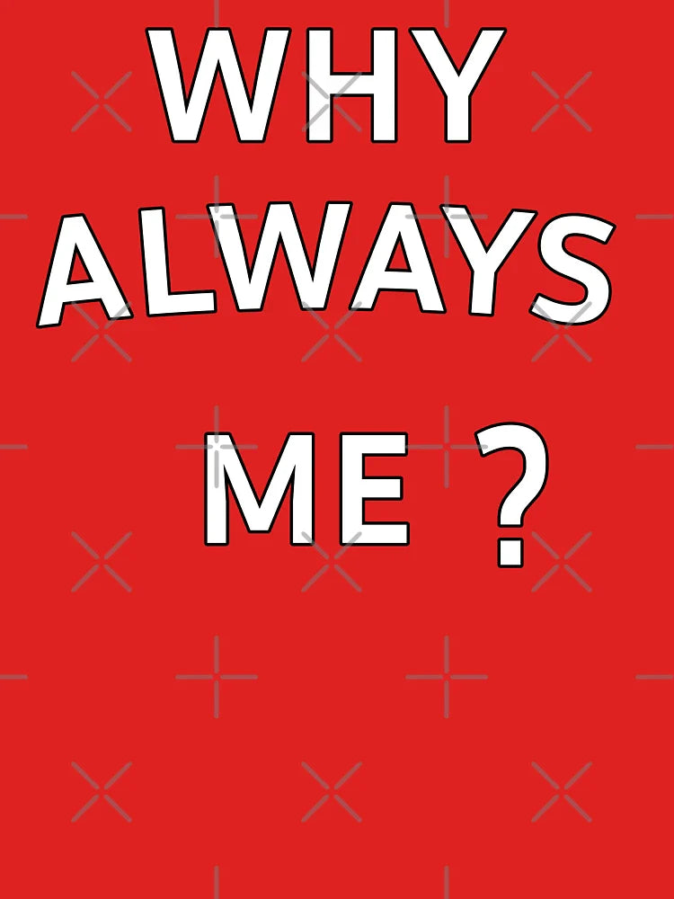 Why Always Me Classic T-Shirt