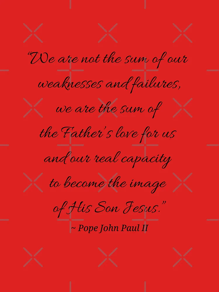 Catholic Quote Christian Pope John Paul II We are not the sum of our weaknesses Love Jesus Classic T-Shirt