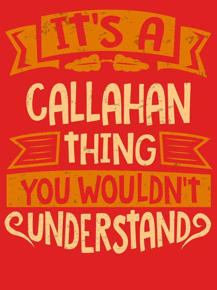 Callahan Name It Is A Callahan Thing You Wouldnt Understand Classic T-Shirt