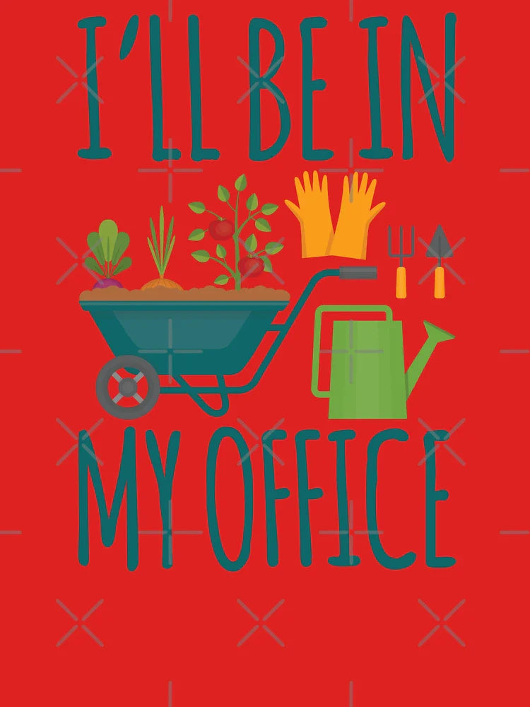 Funny Gardening Design I'll be in My OFFICE Classic T-Shirt