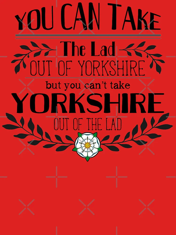 You Can Take the Lad Out of Yorkshire Classic T-Shirt