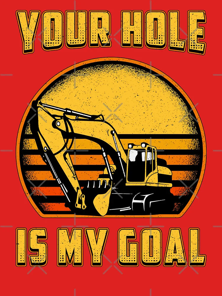 Excavator Your Hole Is My Goal Construction Worker Classic T-Shirt