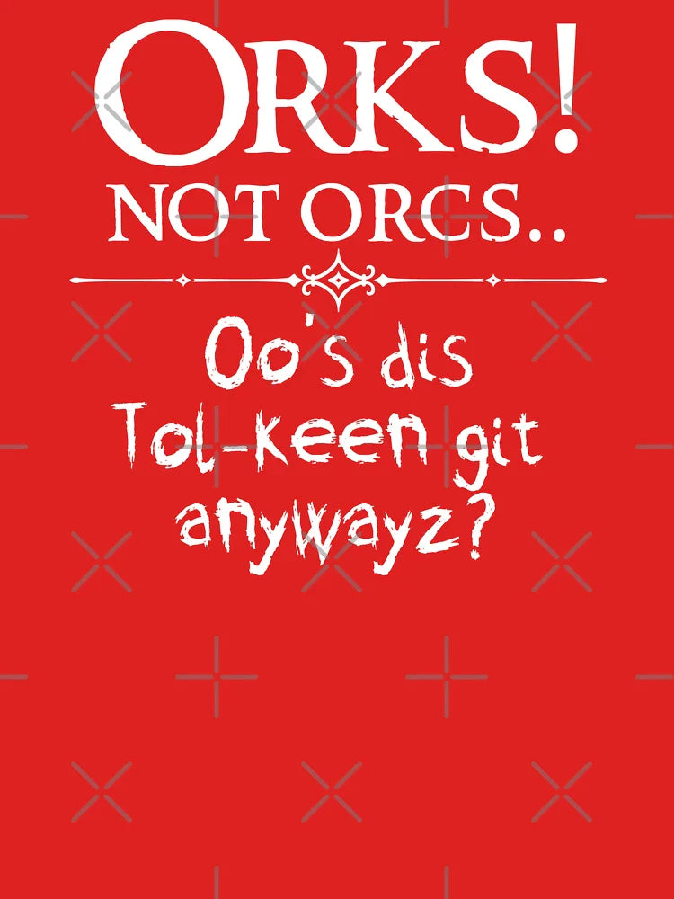Orks! Not Orcs.. Who's Dis Tolkeen Git? Classic T-Shirt