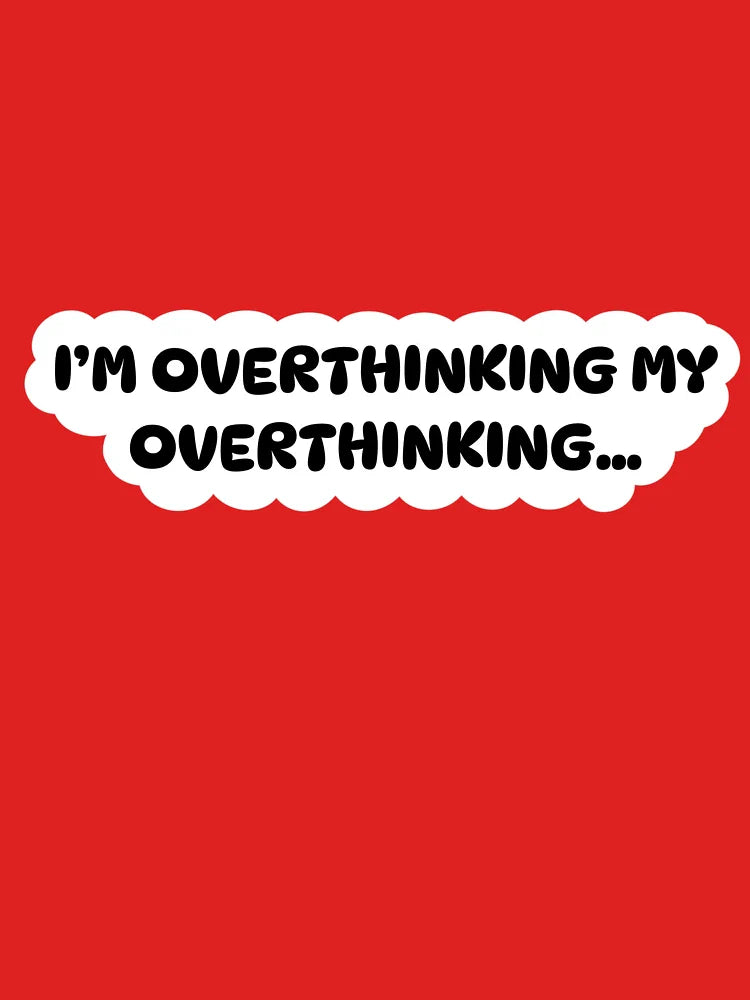 I’m overthinking Classic T-Shirt