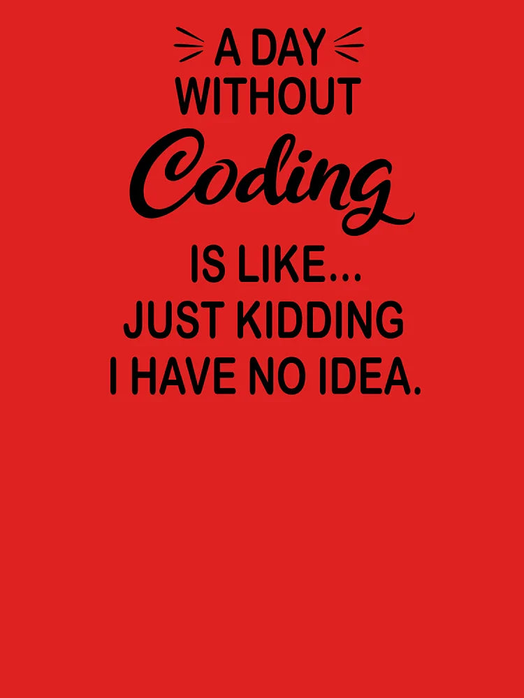 A Day Without Coding Is Like Just Kidding - Funny Coding Lover Classic T-Shirt