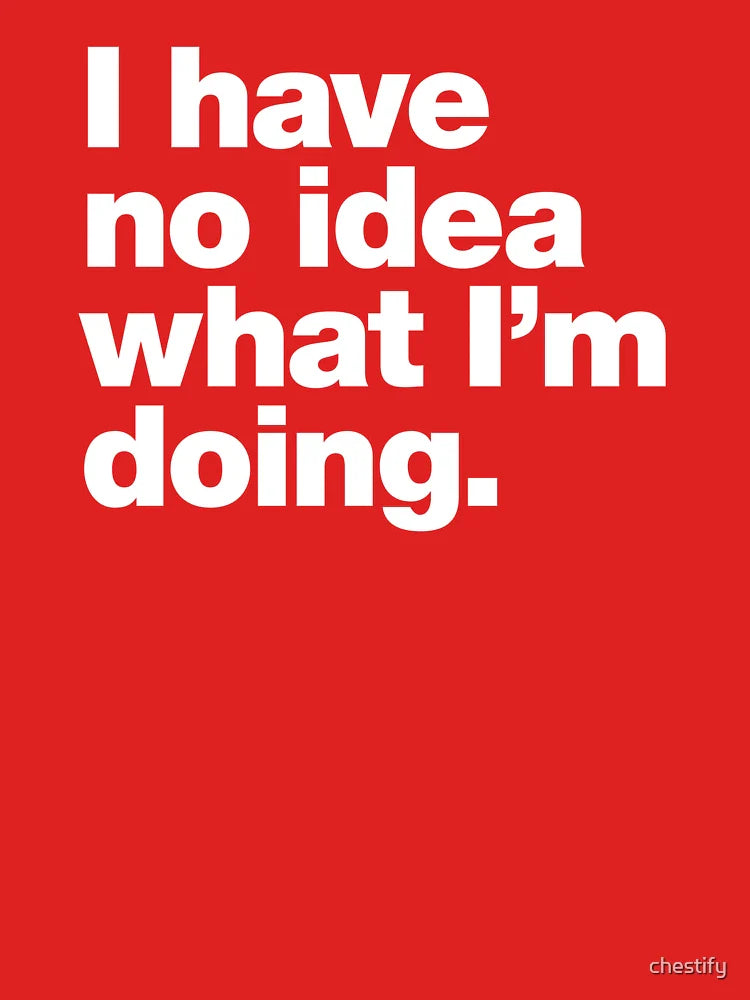 I have no idea what I'm doing. Classic T-Shirt