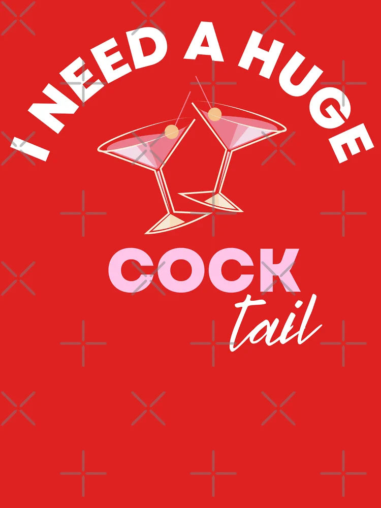 I Need a Huge COCKtail - Funny Drinking Humor Classic T-Shirt