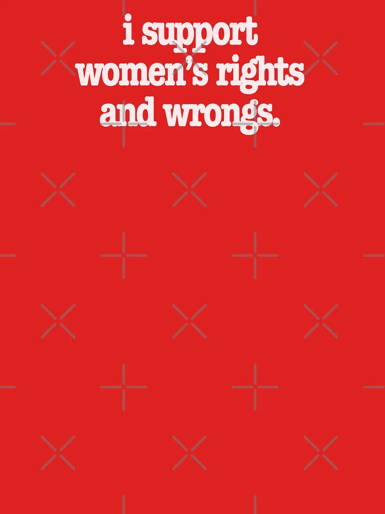 i support women's rights and wrongs Classic T-Shirt