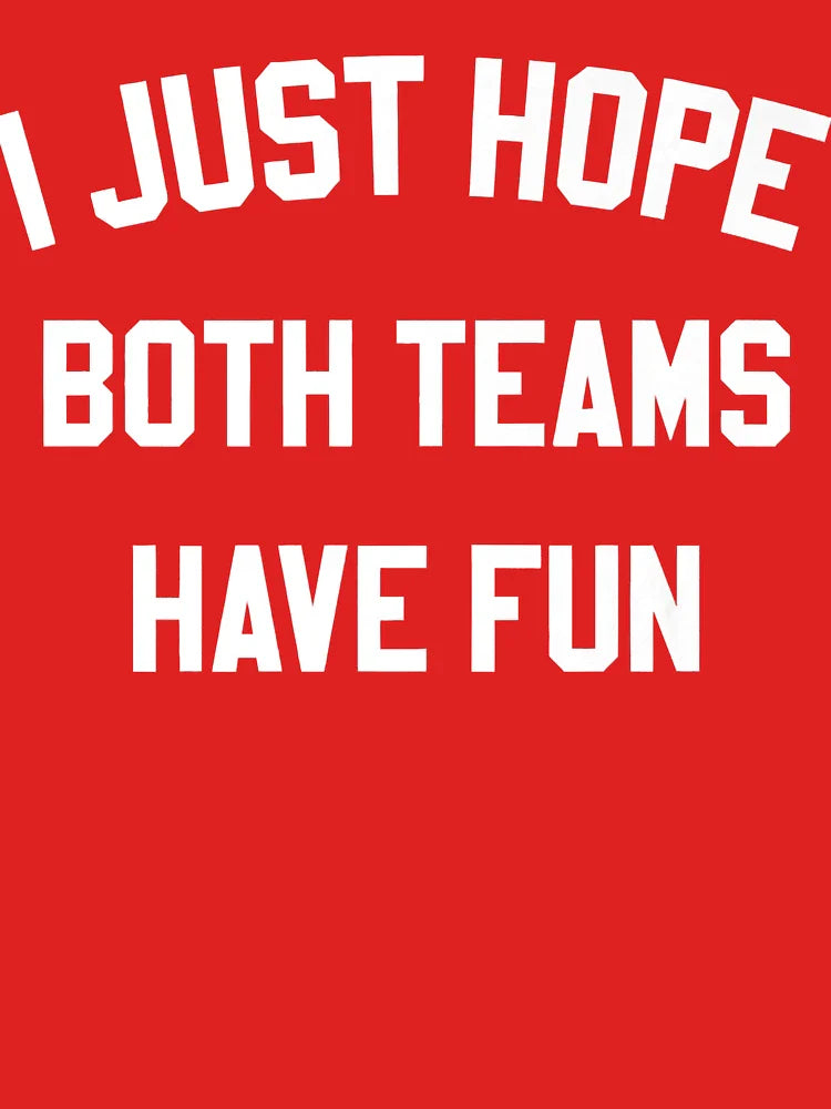 I Just Hope Both Teams Have Fun Funny Football  Classic T-Shirt