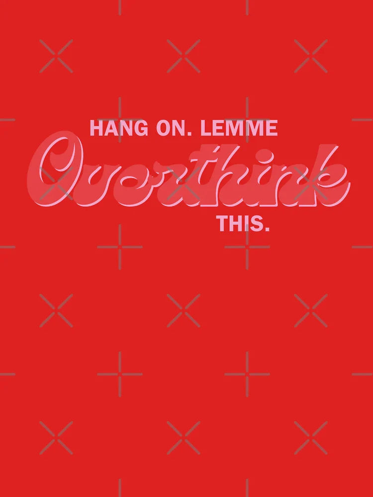 Lemme overthink this black version  Classic T-Shirt