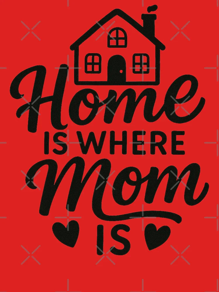Home is where Mom is - Happy Mother's Day  Classic T-Shirt