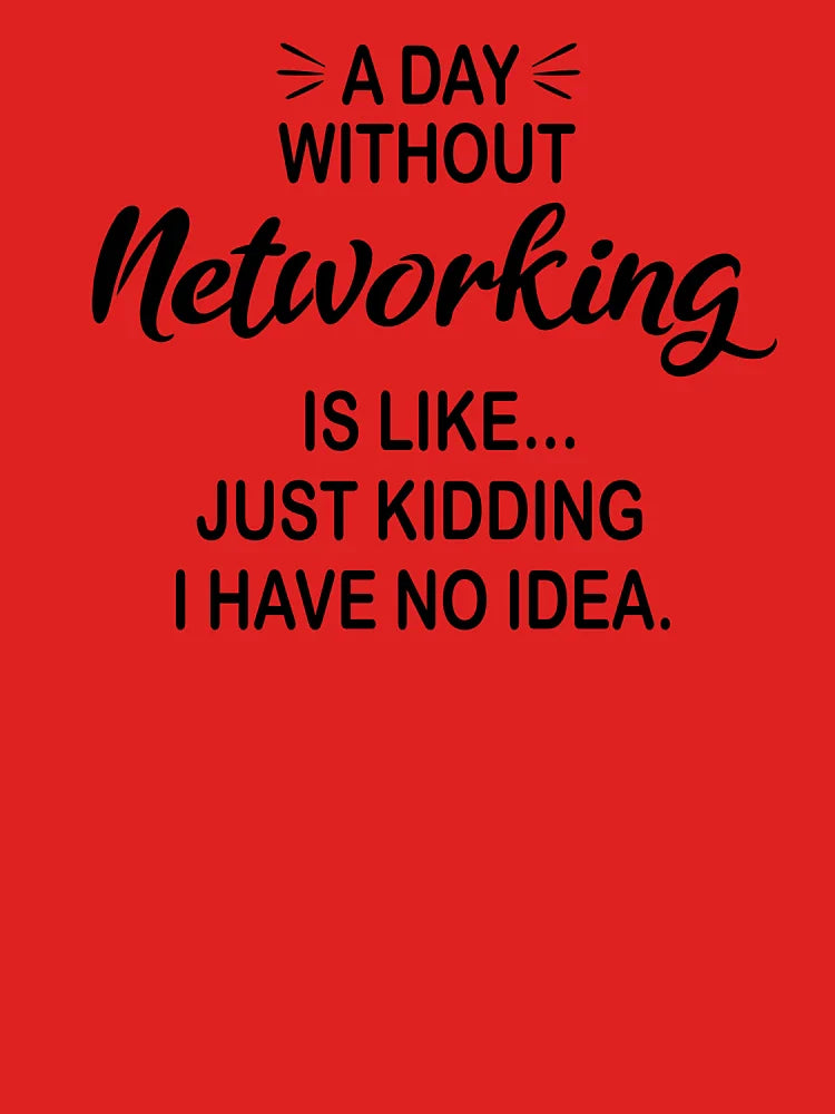 A Day Without Networking Is Like Just Kidding - Funny Networking Lover Classic T-Shirt