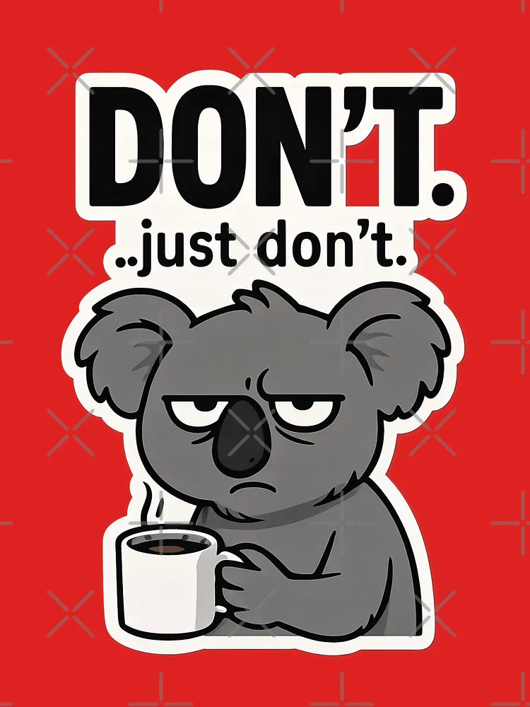 Donâ€™t. Just Donâ€™t.-Grumpy Koala with Coffee Classic T-Shirt