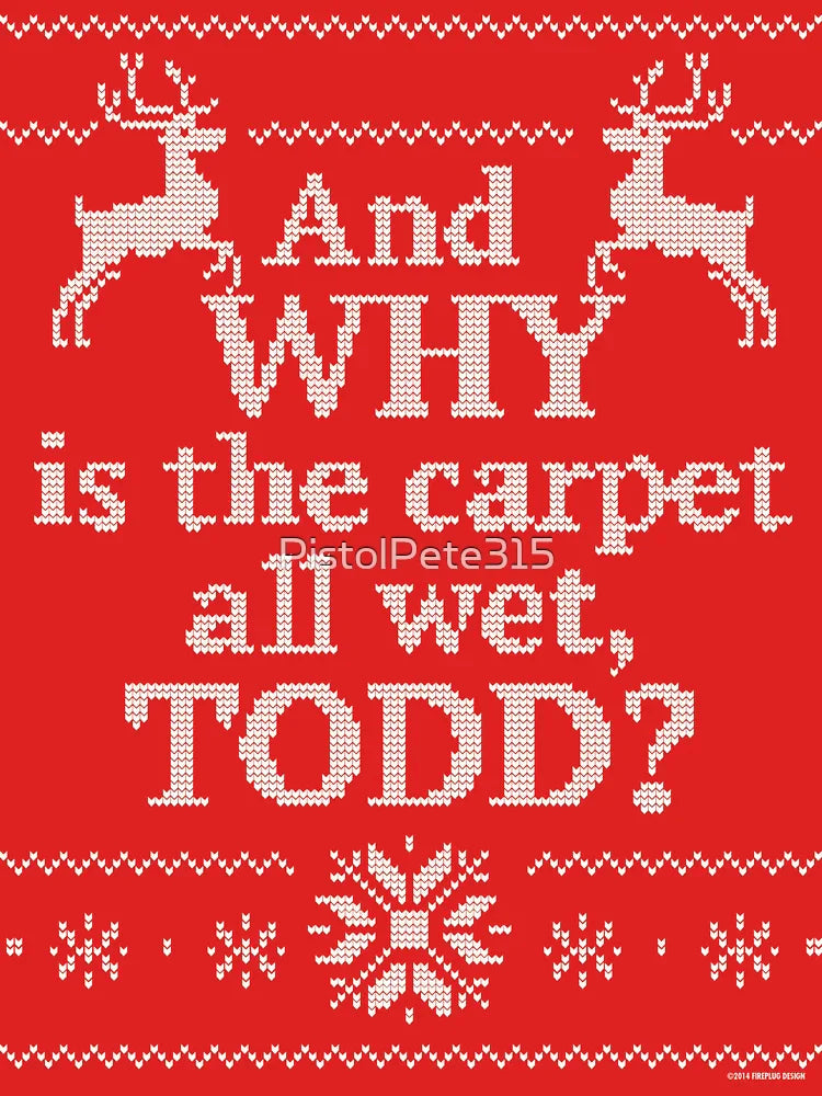 Christmas Vacation "And WHY is the carpet all wet, TODD?" Classic T-Shirt