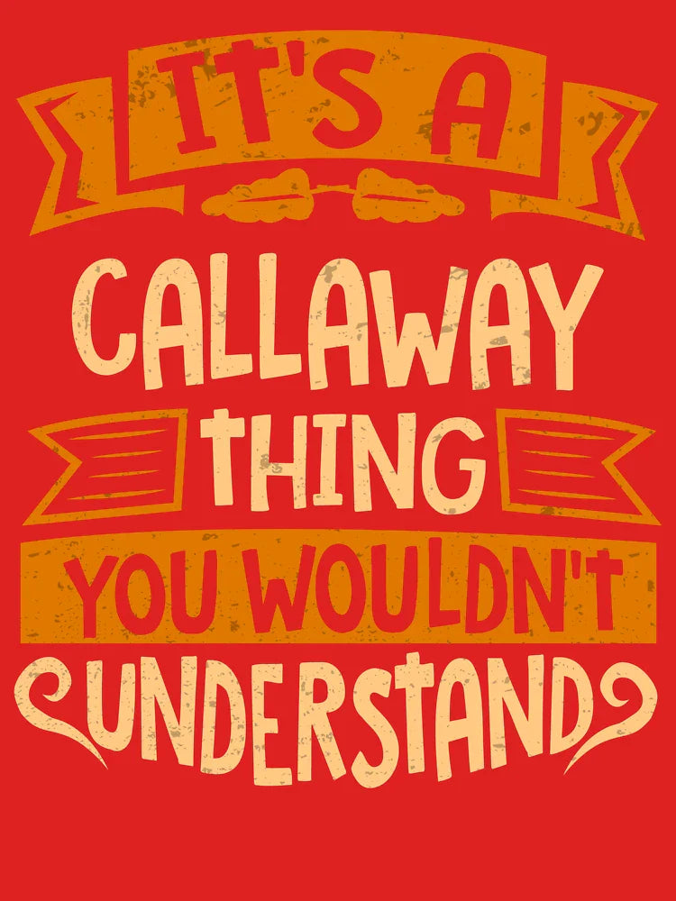 Callaway Name It Is A Callaway Thing You Wouldnt Understand Classic T-Shirt
