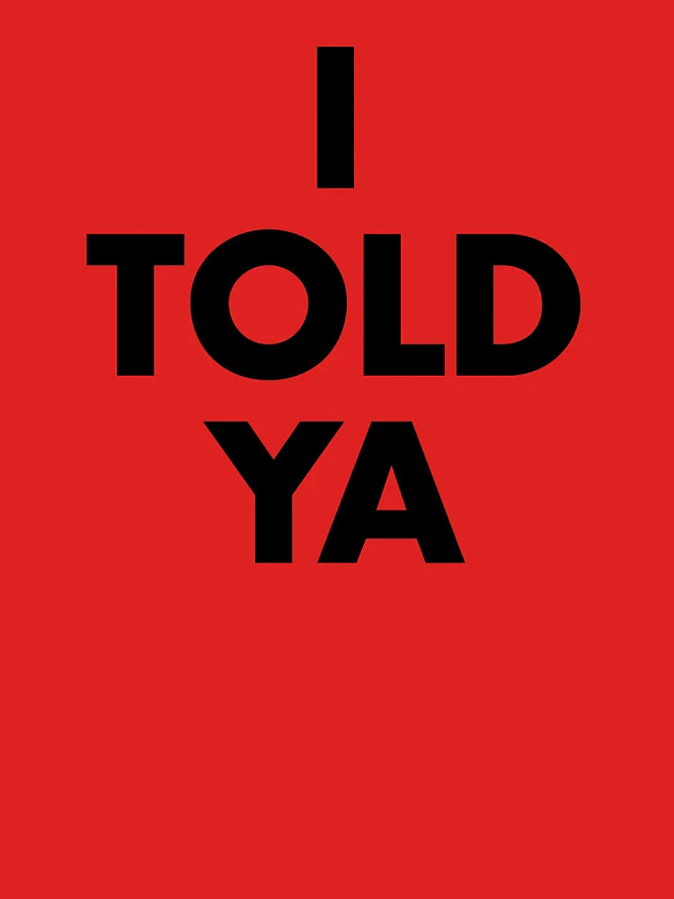 I Told Ya Classic T-Shirt