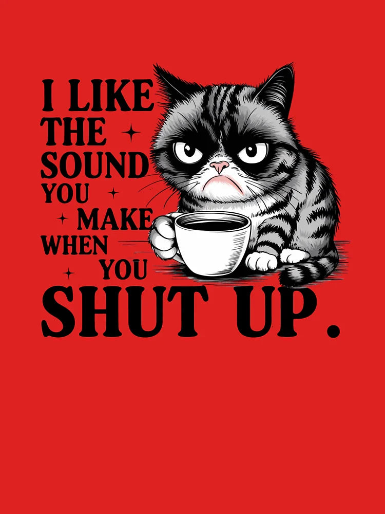 I Like The Sound You Make When You Shut Up     Kitten   Kitty   Cat   Feline Classic T-Shirt