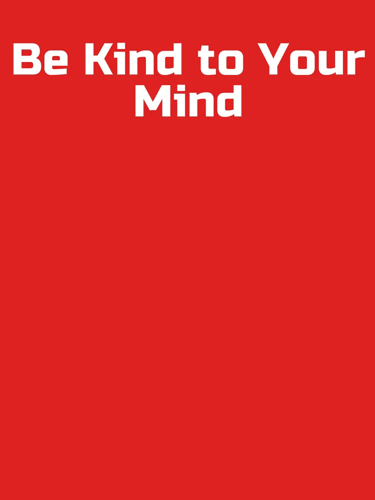 Be Kind to Your Mind Classic T-Shirt