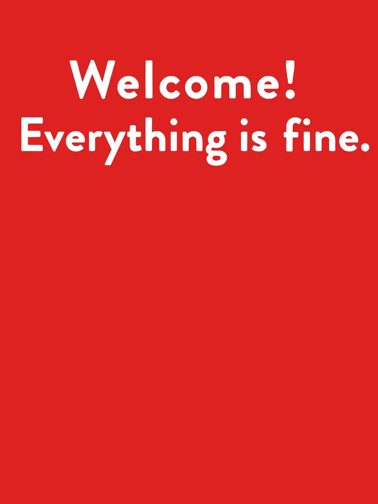 Welcome! Everthing is Fine. (The Good Place) Classic T-Shirt
