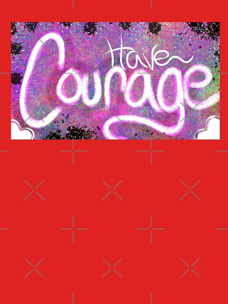 Have Courage Classic T-Shirt