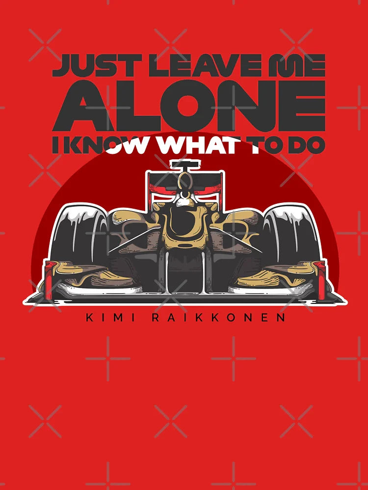 Kimi Raikkonen - "Just Leave Me Alone, I Know What To Do" Classic T-Shirt