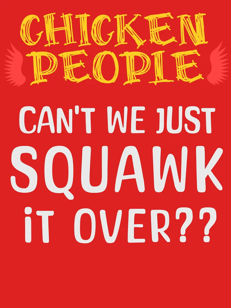 CHICKEN PEOPLE Can't We Just Squawk It Over - Version 2 Classic T-Shirt
