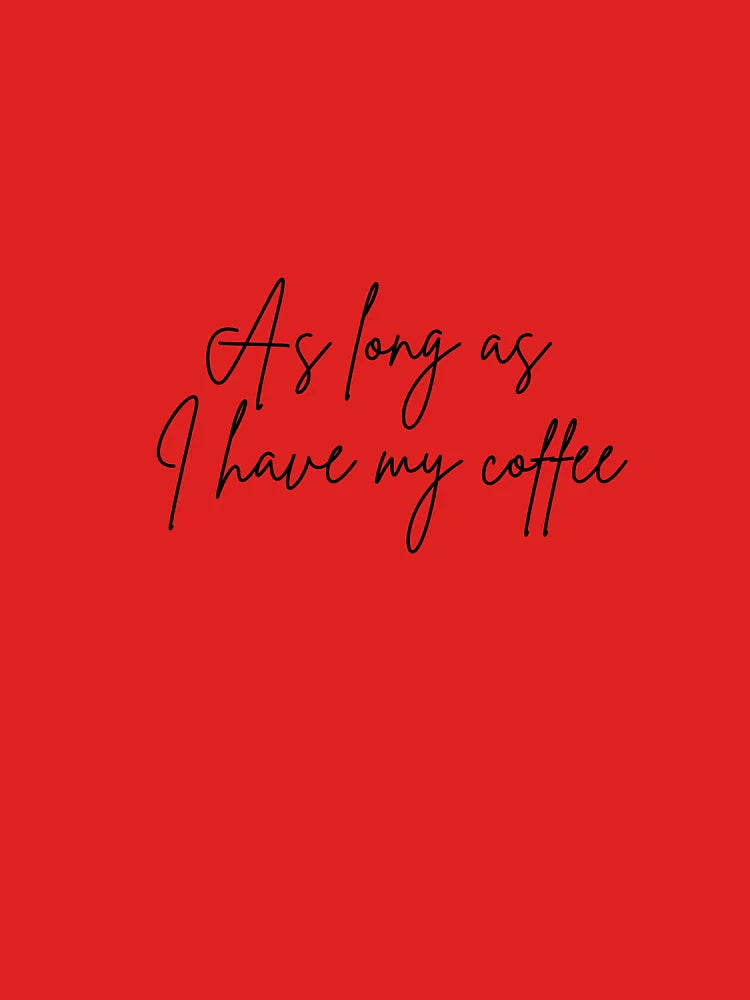 As Long I Have My coffee -Minimalist coffee Lover Quote Design Classic T-Shirt