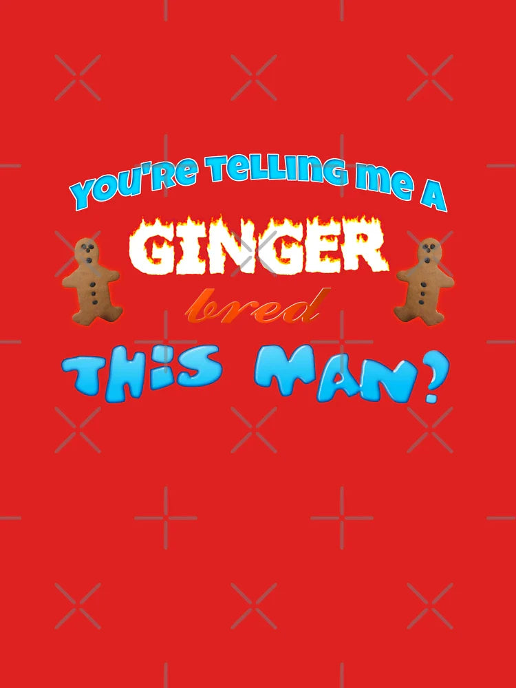 you're telling me a ginger bred this man? Classic T-Shirt