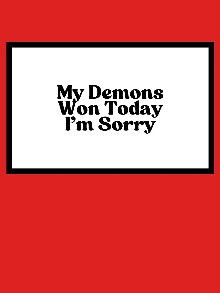 My Demons Won Today I'm Sorry  Classic T-Shirt