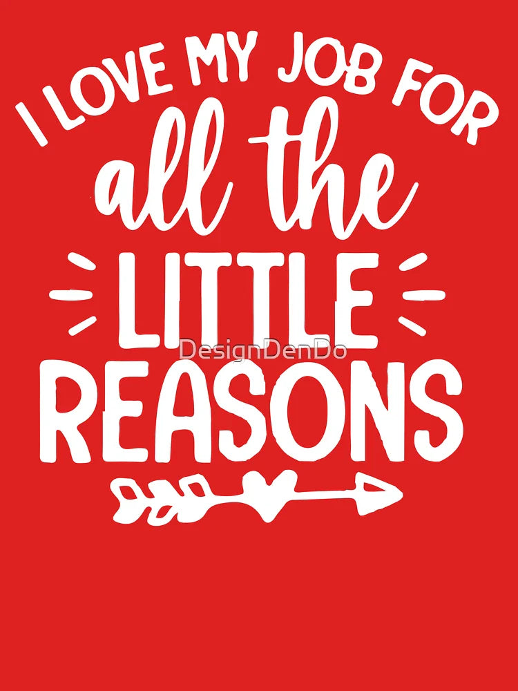 I Love My Job for All the Little Reasons  Classic T-Shirt