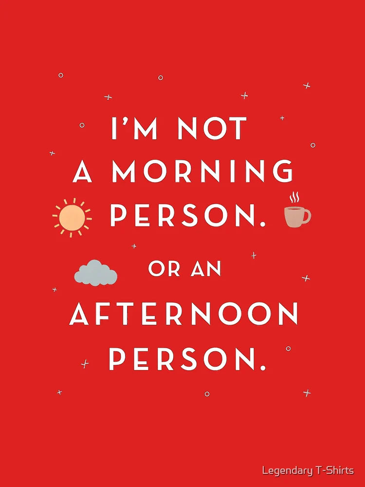 I Am Not a Morning or an Afternoon Person Classic T-Shirt
