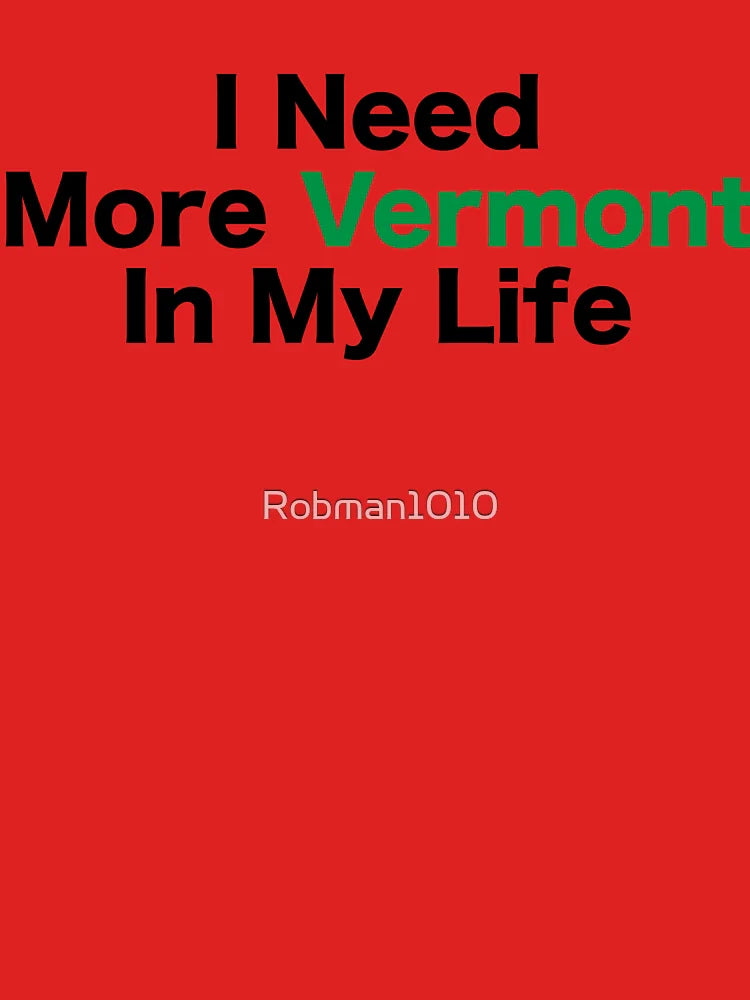 I Need More Vermont In My Life Classic T-Shirt