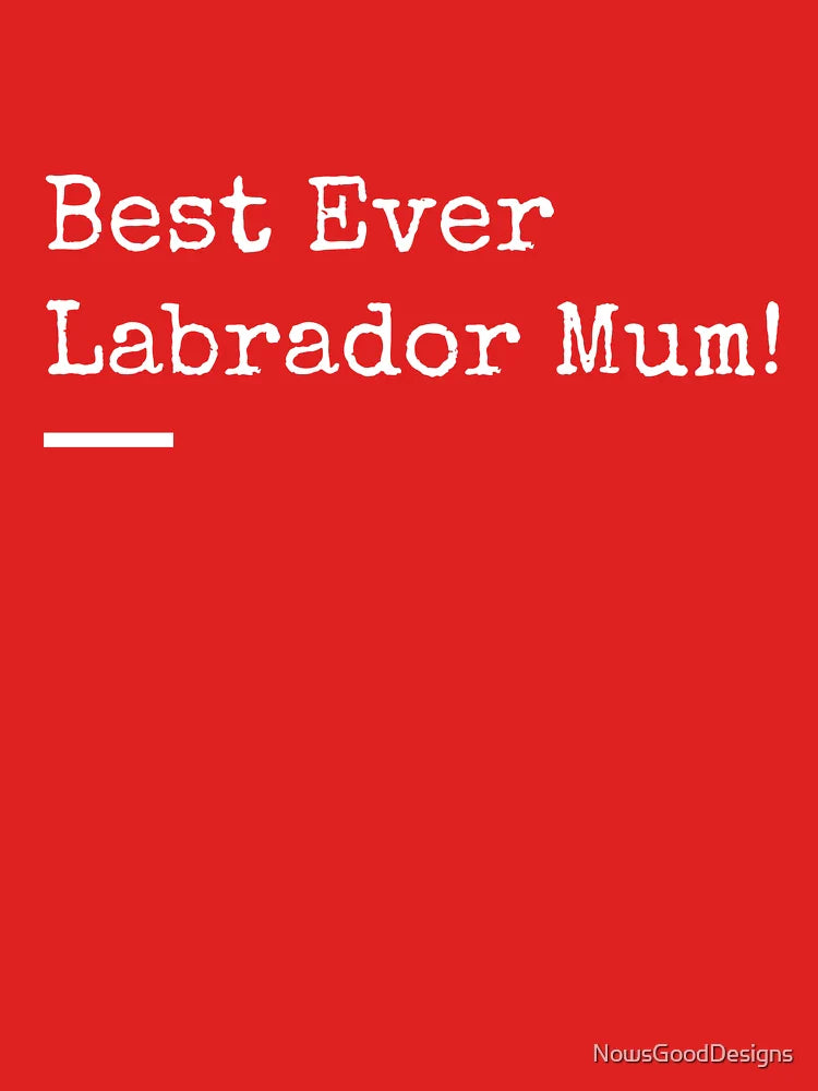 Best Ever Labrador Mum! Classic T-Shirt