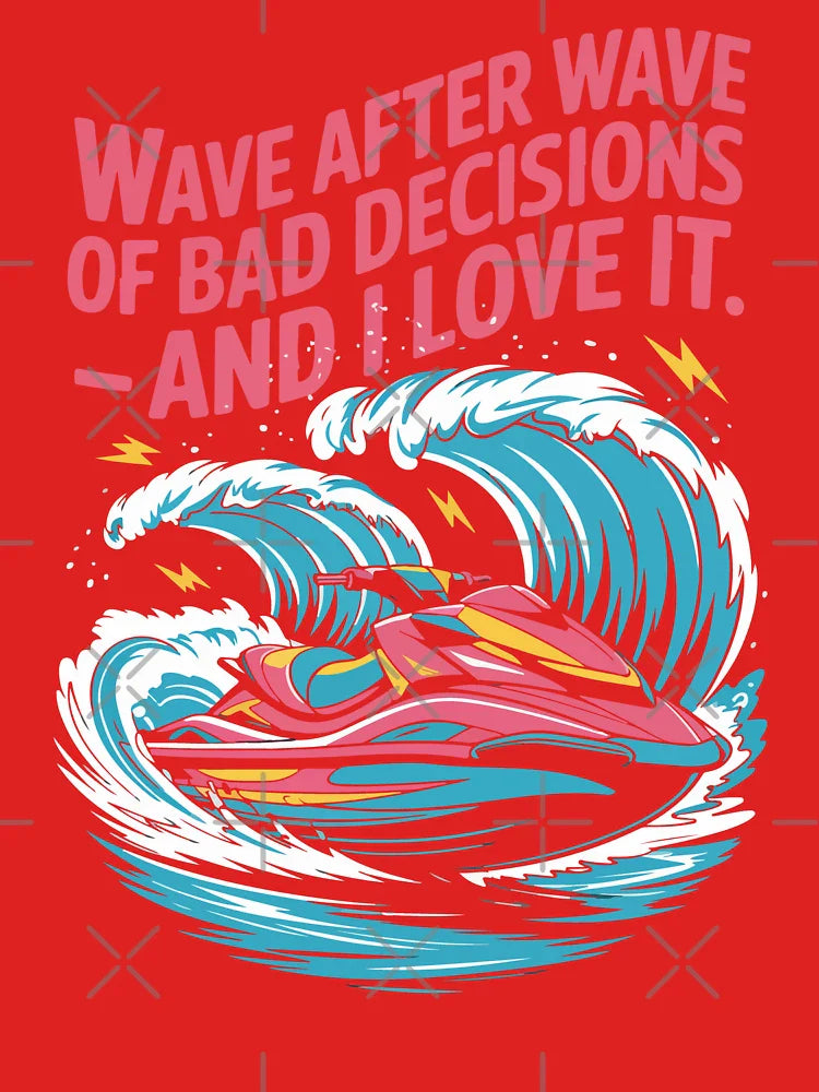 Wave After Wave Of Bad Decisions And I Love It Jet Ski Life Humor Classic T-Shirt