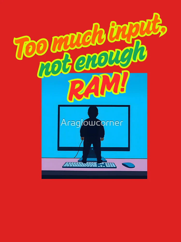 Too Much Input, Not Enough RAM, Funny Computer Classic T-Shirt