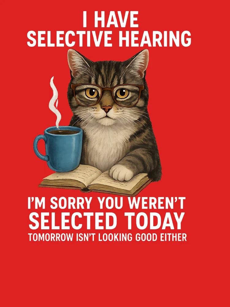 I Have Selective Hearing You Werent Selected Cat Humor Classic T-Shirt