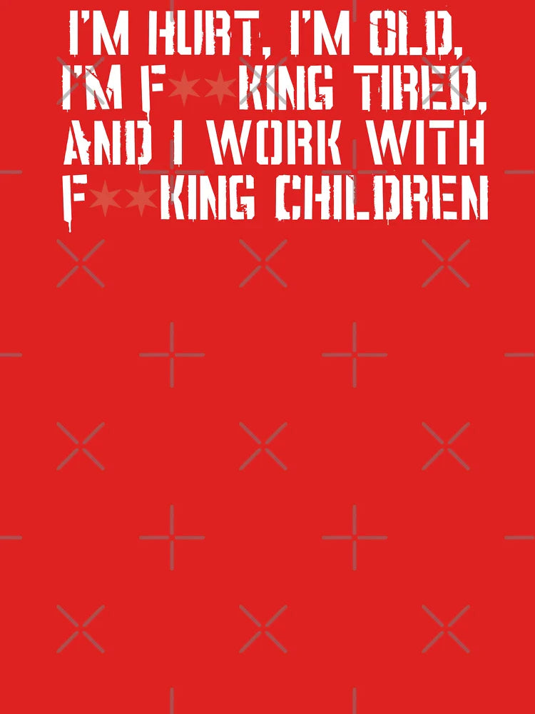I'm Hurt, I'm Old, I'm Tired and I Work With Children - Star Variant Classic T-Shirt