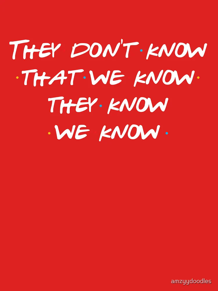 They don't know that we know... Classic T-Shirt