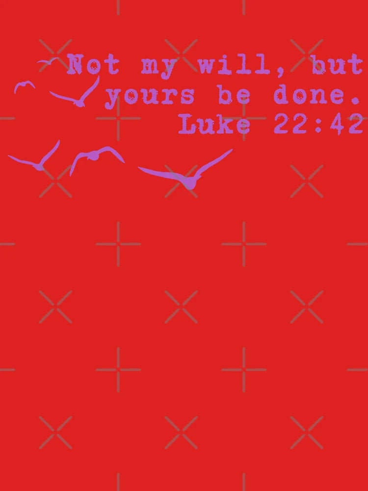 Not My Will, Yours Be Done - Luke 22:42 - Christian Quotes Classic T-Shirt