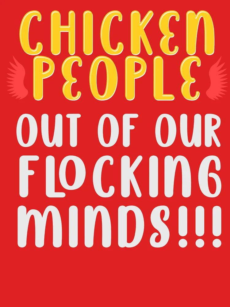CHICKEN PEOPLE Out Of Our Flocking Minds - Version 1 Classic T-Shirt